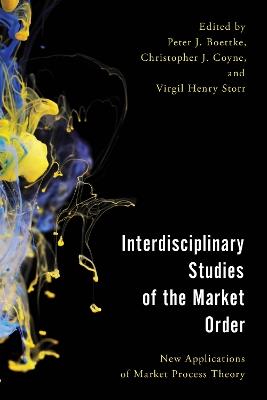 Interdisciplinary Studies of the Market Order: New Applications of Market Process Theory - cover