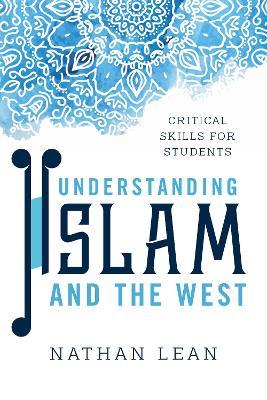 Understanding Islam and the West: Critical Skills for Students - Nathan Lean - cover