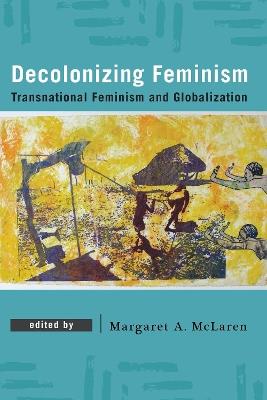 Decolonizing Feminism: Transnational Feminism and Globalization - cover