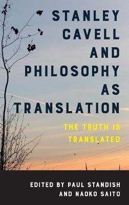 Stanley Cavell and Philosophy as Translation: The Truth is Translated - cover