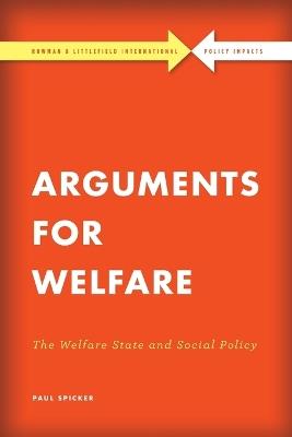 Arguments for Welfare: The Welfare State and Social Policy - Paul Spicker - cover