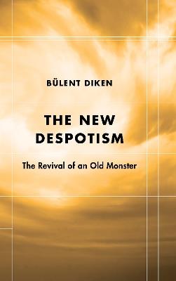 The New Despotism: The Revival of an Old Monster - Bülent Diken - cover