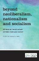 Beyond Neoliberalism, Nationalism and Socialism: Rethinking the Boundary Between State and Market