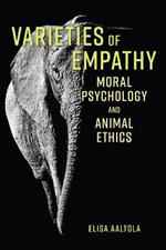 Varieties of Empathy: Moral Psychology and Animal Ethics