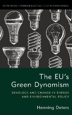 The EU's Green Dynamism: Deadlock and Change in Energy and Environmental Policy - Henning Deters - cover