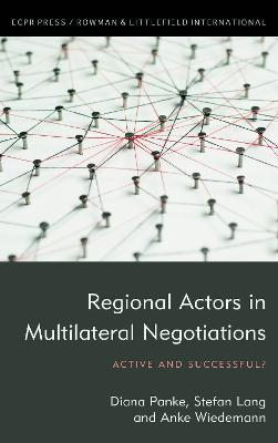 Regional Actors in Multilateral Negotiations: Active and Successful? - Diana Panke,Stefan Lang,Anke Wiedemann - cover