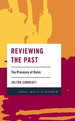 Reviewing the Past: The Presence of Ruins - Zoltán Somhegyi - cover