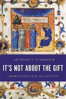 It's Not About the Gift: From Givenness to Loving - Anthony J. Steinbock - cover