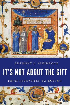 It's Not About the Gift: From Givenness to Loving - Anthony J. Steinbock - cover