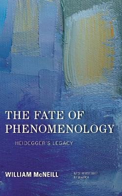 The Fate of Phenomenology: Heidegger's Legacy - William McNeill - cover