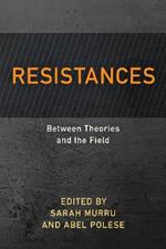 Resistances: Between Theories and the Field