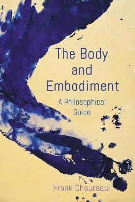 The Body and Embodiment: A Philosophical Guide - Frank Chouraqui - cover