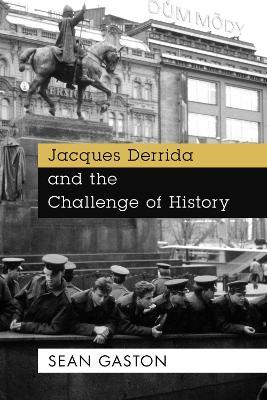 Jacques Derrida and the Challenge of History - Sean Gaston - cover
