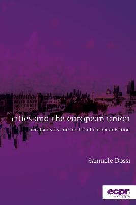Cities and the European Union: Mechanisms and Modes of Europeanisation - Samuele Dossi - cover