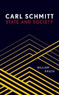 Carl Schmitt: State and Society - William Rasch - cover