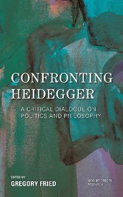 Confronting Heidegger: A Critical Dialogue on Politics and Philosophy - cover