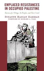 Emplaced Resistances in Occupied Palestine: Stories of a Village, Its People, and Their Land