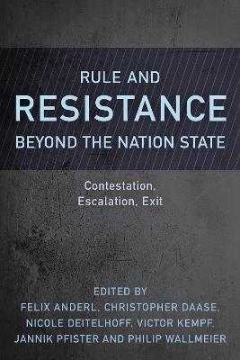 Rule and Resistance Beyond the Nation State: Contestation, Escalation, Exit - cover