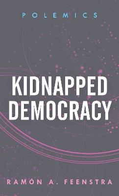 Kidnapped Democracy - Ramón A. Feenstra - cover