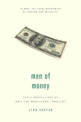 Men of Money: Elite Masculinities and the Neoliberal Project - Lynn Horton - cover