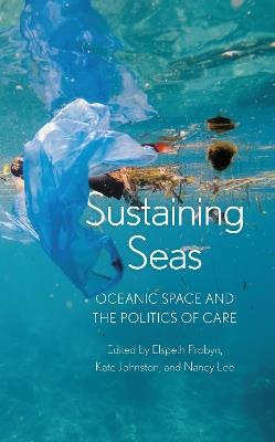 Sustaining Seas: Oceanic Space and the Politics of Care - Elspeth Probyn,Kate Johnston,Nancy Lee - cover