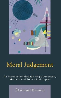 Moral Judgement: An Introduction through Anglo-American, German and French Philosophy - Étienne Brown - cover