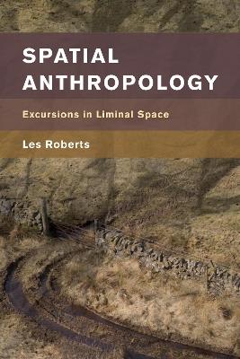 Spatial Anthropology: Excursions in Liminal Space - Les Roberts - cover