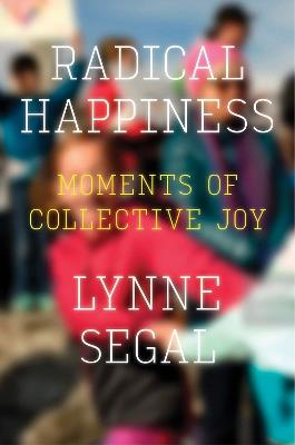Radical Happiness: Moments of Collective Joy - Lynne Segal - cover
