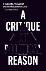 Foucault's Analysis of Modern Governmentality: A Critique of Political Reason