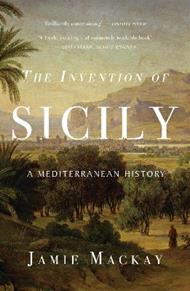 The Invention of Sicily: A Mediterranean History