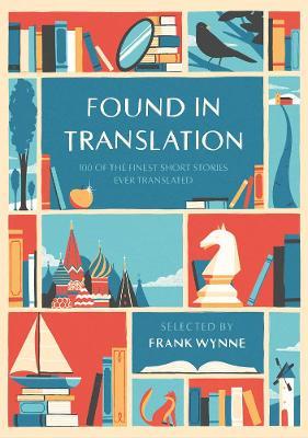 Found in Translation: 100 of the Finest Short Stories Ever Translated - cover