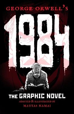 George Orwell's 1984: The Graphic Novel - Matyáš Namai - cover