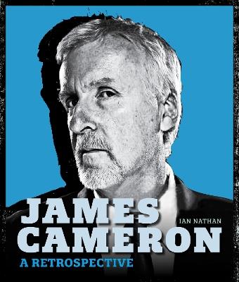 James Cameron: A Retrospective - Ian Nathan - cover