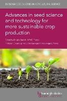 Advances in Seed Science and Technology for More Sustainable Crop Production