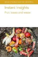 Instant Insights: Fruit Losses and Waste - Elhadi M. Yahia,Jorge Fonseca,Peter Toivonen - cover