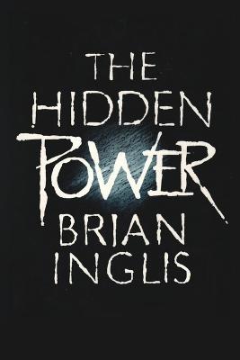 The Hidden Power: Science, Scepticism and Psi - Brian Inglis - cover