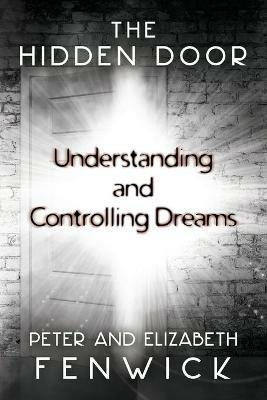 The Hidden Door: Understanding and Controlling Dreams - Peter Fenwick,Elizabeth Fenwick - cover