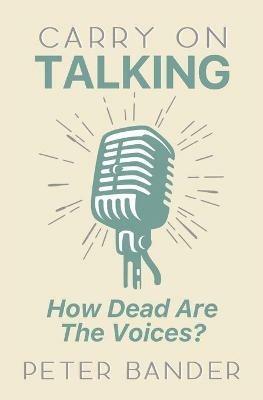 Carry On Talking: How Dead Are the Voices? - Peter Bander - cover