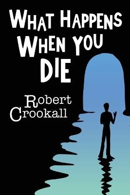 What Happens When You Die - Robert Crookall - cover
