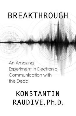 Breakthrough: An Amazing Experiment in Electronic Communication with the Dead - Konstantin Raudive - cover