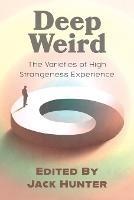 Deep Weird: The Varieties of High Strangeness Experience - Jack Hunter - cover