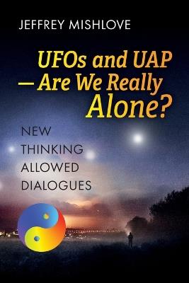 UFOs and UAP: Are we Really Alone? - Jeffrey Mishlove - cover