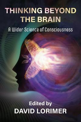 Thinking Beyond the Brain: A Wider Science of Consciousness - cover