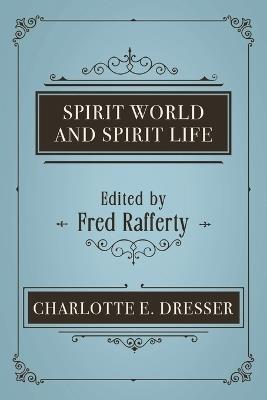 Spirit World and Spirit Life - Charlotte E Dresser - cover