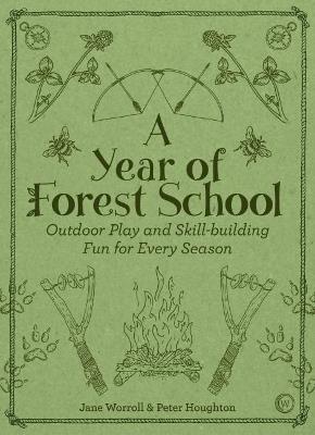 A Year of Forest School: Outdoor Play and Skill-building Fun for Every Season - Jane Worroll - cover