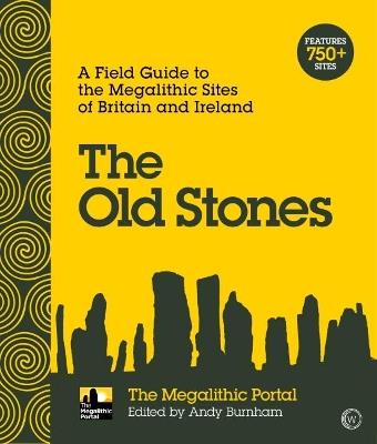 The Old Stones: A Field Guide to the Megalithic Sites of Britain and Ireland - cover