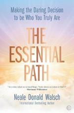 The Essential Path: Making the Daring Decision to be Who You Truly Are