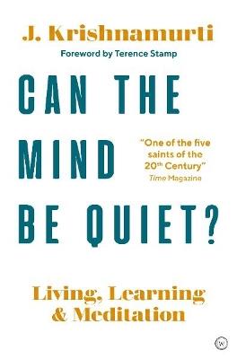 Can The Mind Be Quiet?: Living, Learning and Meditation - Jiddu Krishnamurti - cover
