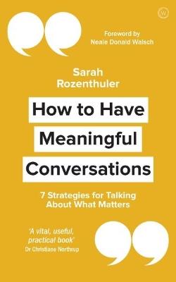 How to Have Meaningful Conversations: 7 Strategies for Talking About What Matters - Sarah Rozenthuler - cover