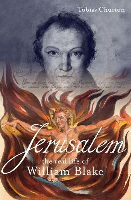 Jerusalem: The Real Life of William Blake: A Biography - Tobias Churton - cover